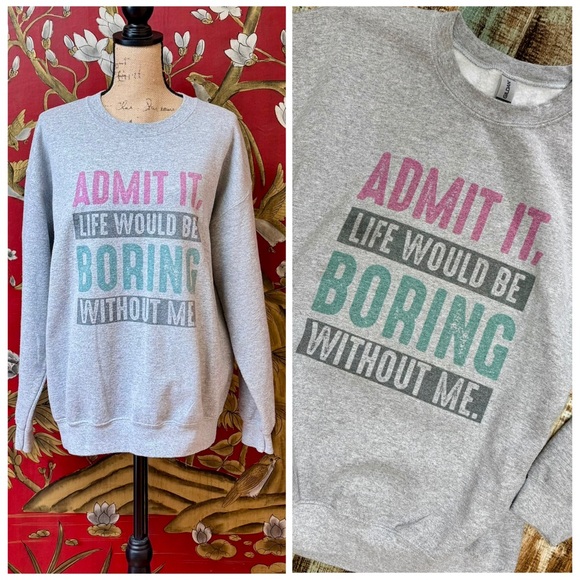 Gildan Tops - Women’s “Admit Life Boring Without Me” Crewneck Sweatshirt | #W41